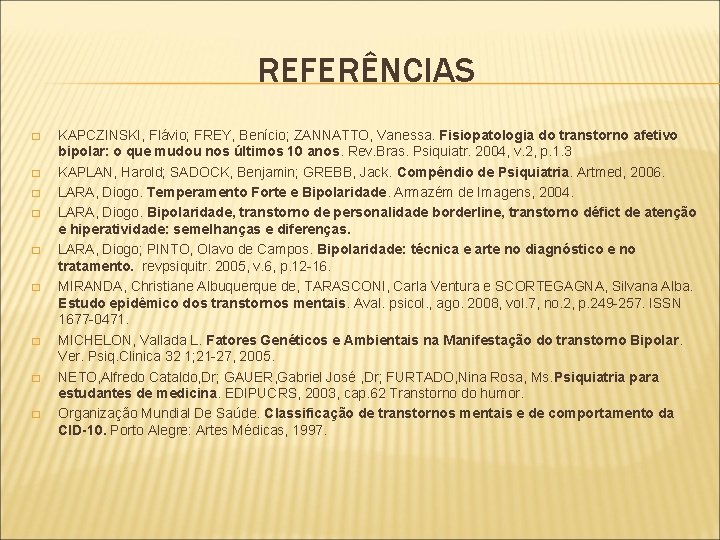 REFERÊNCIAS � � � � � KAPCZINSKI, Flávio; FREY, Benício; ZANNATTO, Vanessa. Fisiopatologia do