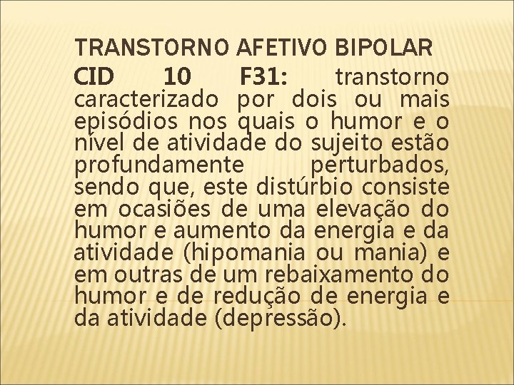 TRANSTORNO AFETIVO BIPOLAR CID 10 F 31: transtorno caracterizado por dois ou mais episódios