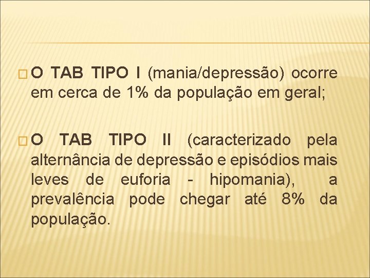 �O TAB TIPO I (mania/depressão) ocorre em cerca de 1% da população em geral;