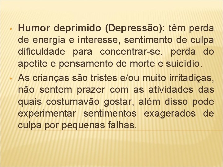  • • Humor deprimido (Depressão): têm perda de energia e interesse, sentimento de