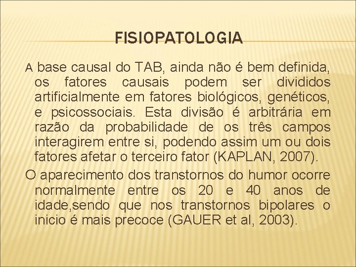 FISIOPATOLOGIA A base causal do TAB, ainda não é bem definida, os fatores causais