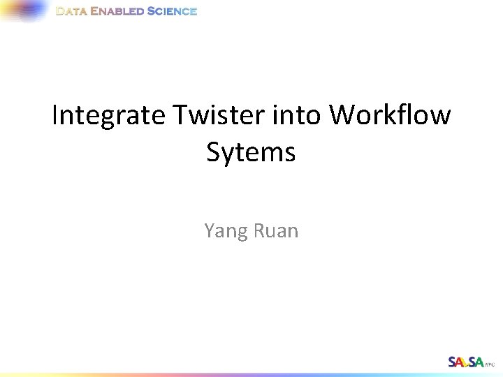 Integrate Twister into Workflow Sytems Yang Ruan 