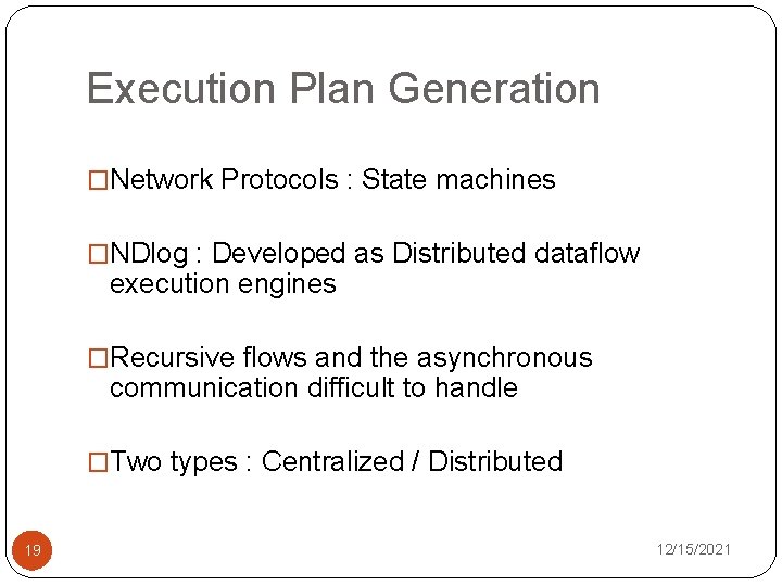 Execution Plan Generation �Network Protocols : State machines �NDlog : Developed as Distributed dataflow