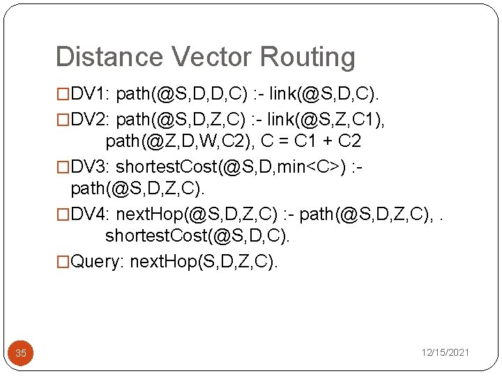 Distance Vector Routing �DV 1: path(@S, D, D, C) : - link(@S, D, C).