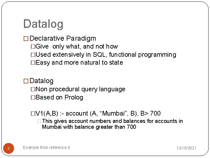 Datalog � Declarative Paradigm �Give only what, and not how �Used extensively in SQL,