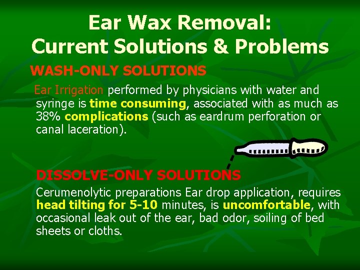 Ear Wax Removal: Current Solutions & Problems WASH-ONLY SOLUTIONS Ear Irrigation performed by physicians