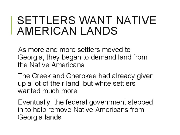 SETTLERS WANT NATIVE AMERICAN LANDS As more and more settlers moved to Georgia, they