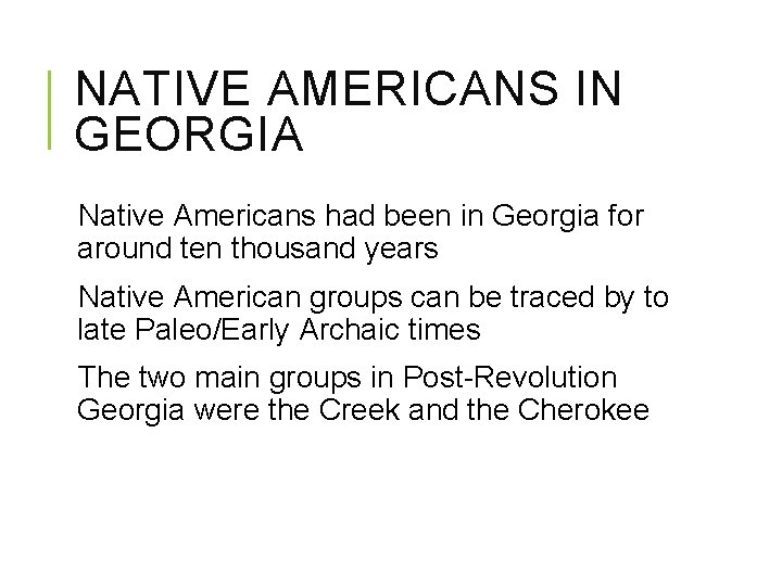 NATIVE AMERICANS IN GEORGIA Native Americans had been in Georgia for around ten thousand