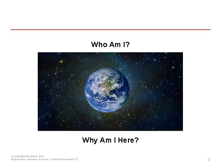 Who Am I? Why Am I Here? www. bakerdonelson. com © 2019 Baker, Donelson,