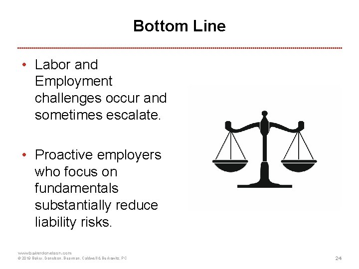 Bottom Line • Labor and Employment challenges occur and sometimes escalate. • Proactive employers