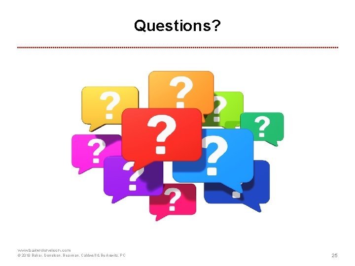 Questions? www. bakerdonelson. com © 2019 Baker, Donelson, Bearman, Caldwell & Berkowitz, PC 25