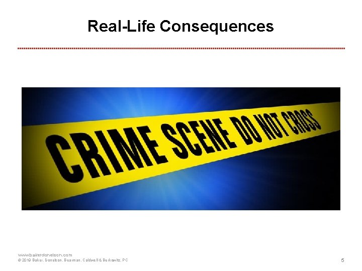 Real-Life Consequences www. bakerdonelson. com © 2019 Baker, Donelson, Bearman, Caldwell & Berkowitz, PC