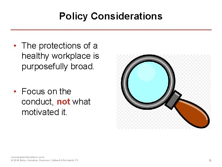 Policy Considerations • The protections of a healthy workplace is purposefully broad. • Focus