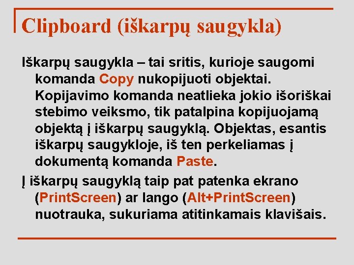 Clipboard (iškarpų saugykla) Iškarpų saugykla – tai sritis, kurioje saugomi komanda Copy nukopijuoti objektai.