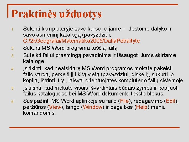 Praktinės užduotys 1. 2. 3. 4. 5. 6. Sukurti kompiuteryje savo kurso, o jame