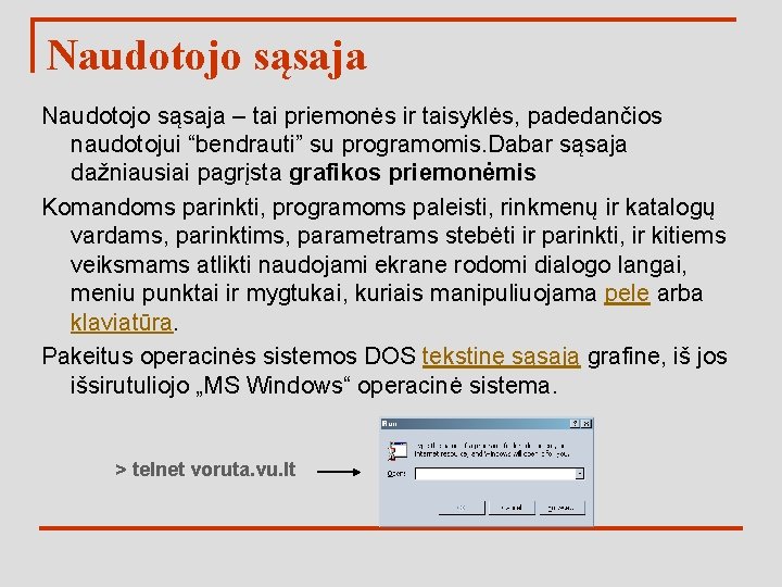 Naudotojo sąsaja – tai priemonės ir taisyklės, padedančios naudotojui “bendrauti” su programomis. Dabar sąsaja