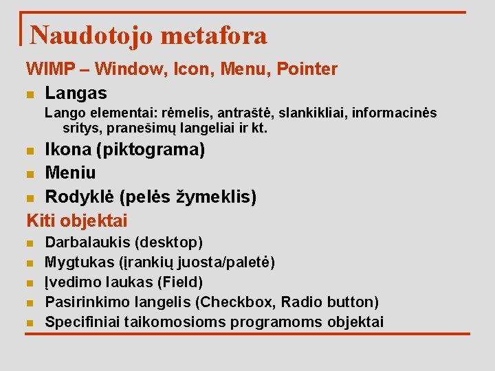 Naudotojo metafora WIMP – Window, Icon, Menu, Pointer n Langas Lango elementai: rėmelis, antraštė,