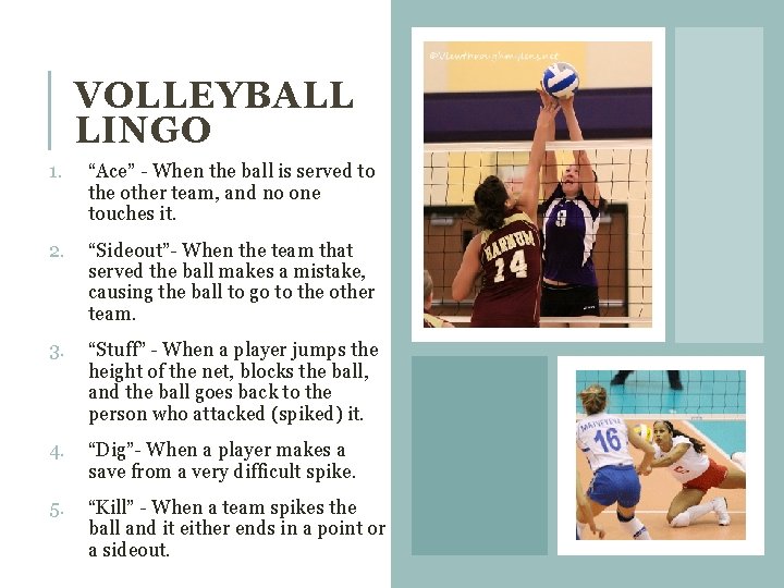 VOLLEYBALL LINGO 1. “Ace” - When the ball is served to the other team,