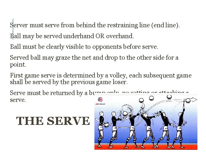 Server must serve from behind the restraining line (end line). Ball may be served