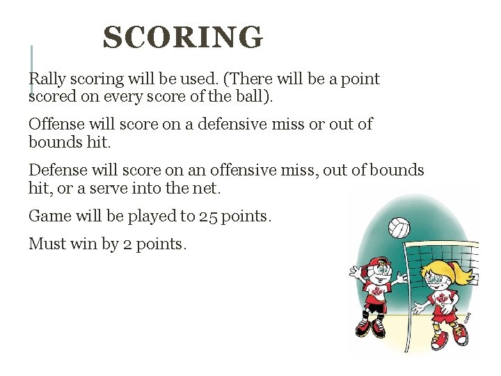 SCORING Rally scoring will be used. (There will be a point scored on every