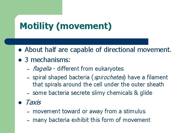 Motility (movement) l l About half are capable of directional movement. 3 mechanisms: –