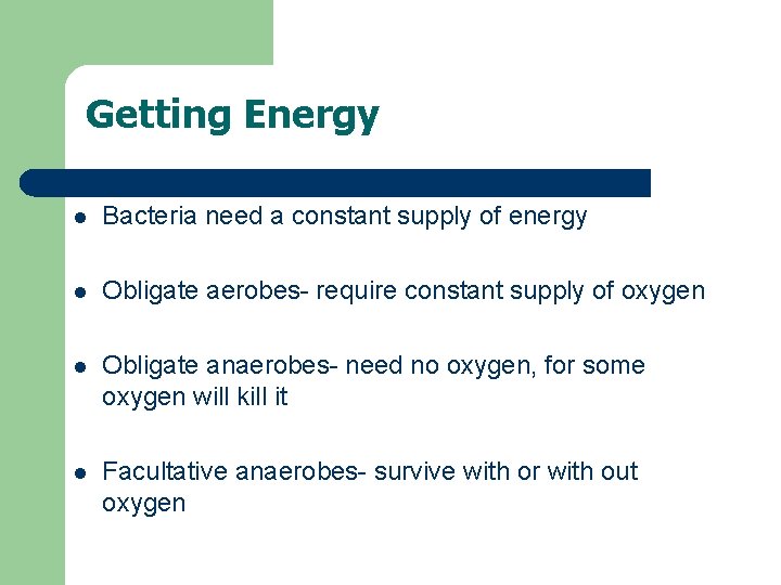Getting Energy l Bacteria need a constant supply of energy l Obligate aerobes- require