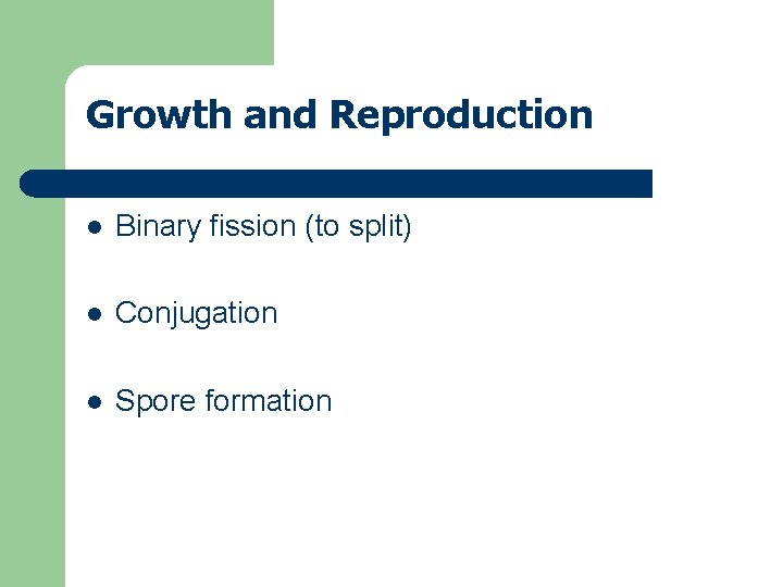 Growth and Reproduction l Binary fission (to split) l Conjugation l Spore formation 