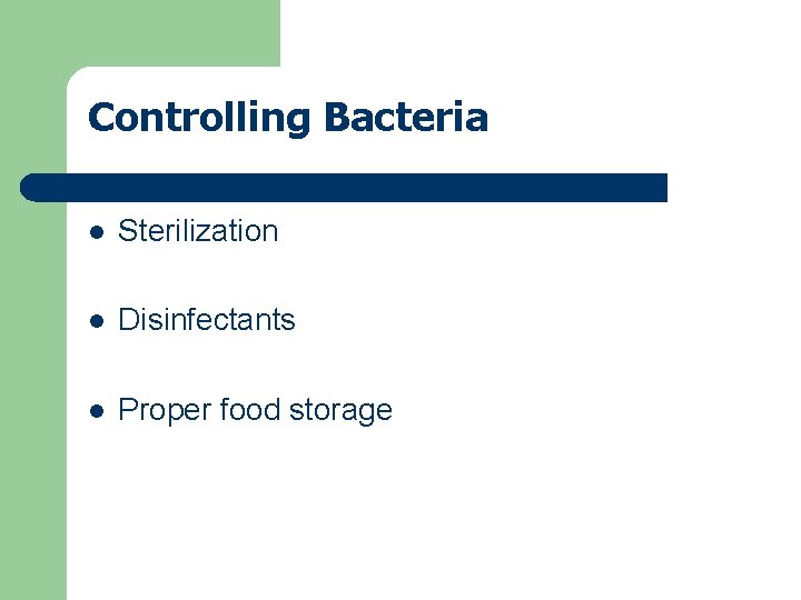 Controlling Bacteria l Sterilization l Disinfectants l Proper food storage 