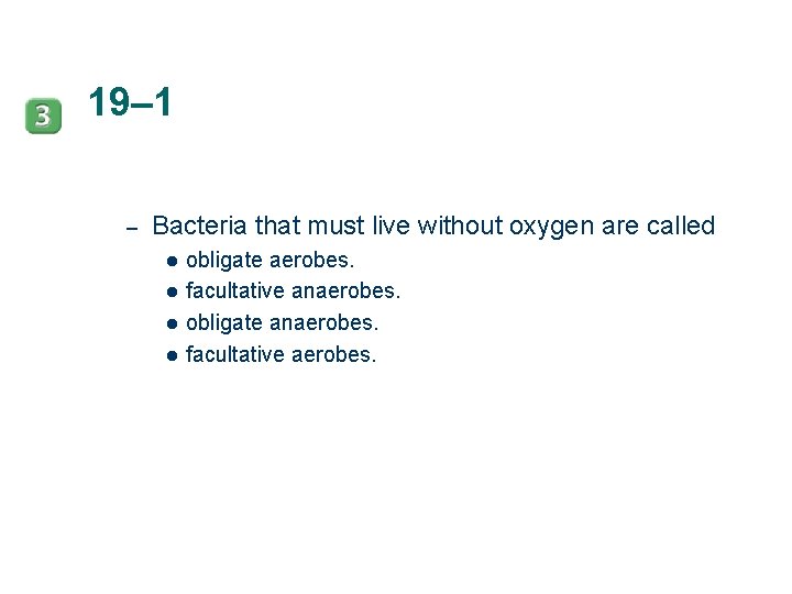 19– 1 – Bacteria that must live without oxygen are called l l obligate