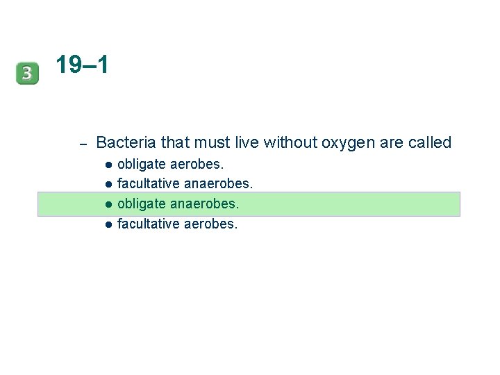 19– 1 – Bacteria that must live without oxygen are called l l obligate