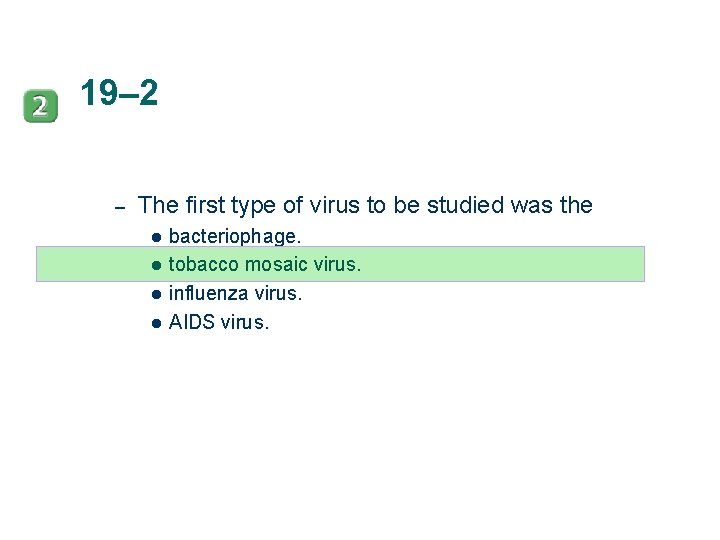 19– 2 – The first type of virus to be studied was the l