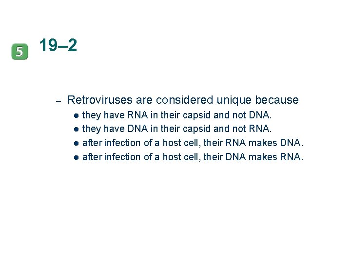 19– 2 – Retroviruses are considered unique because l l they have RNA in