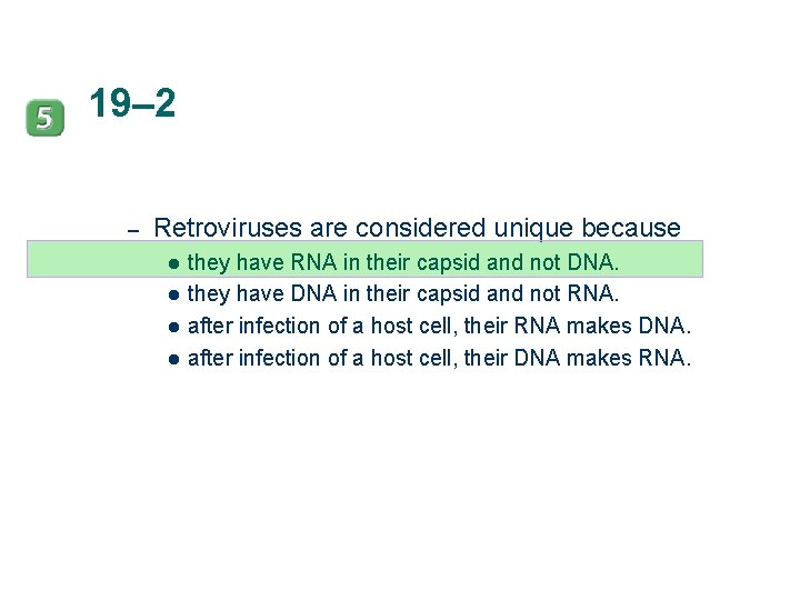 19– 2 – Retroviruses are considered unique because l l they have RNA in