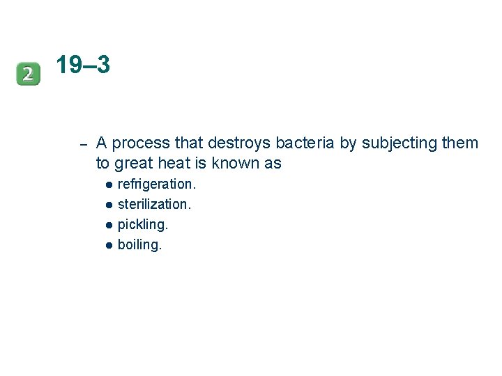 19– 3 – A process that destroys bacteria by subjecting them to great heat