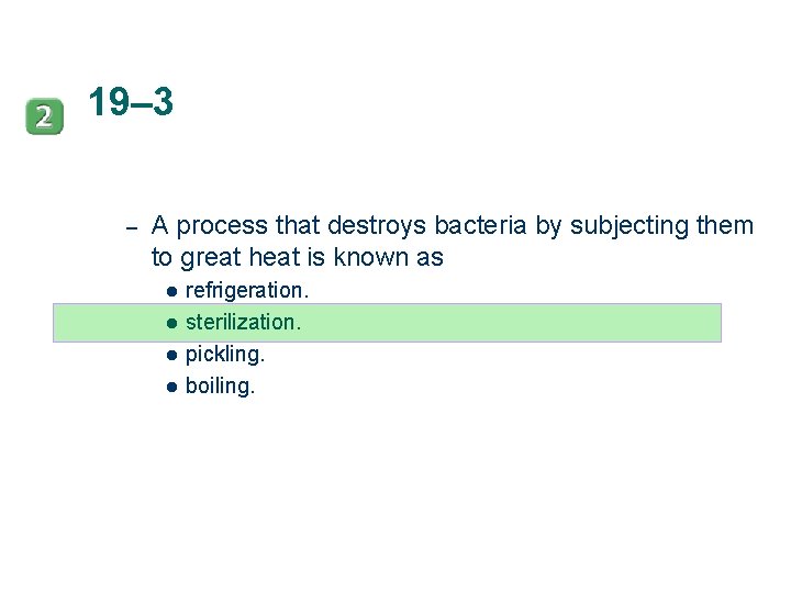 19– 3 – A process that destroys bacteria by subjecting them to great heat