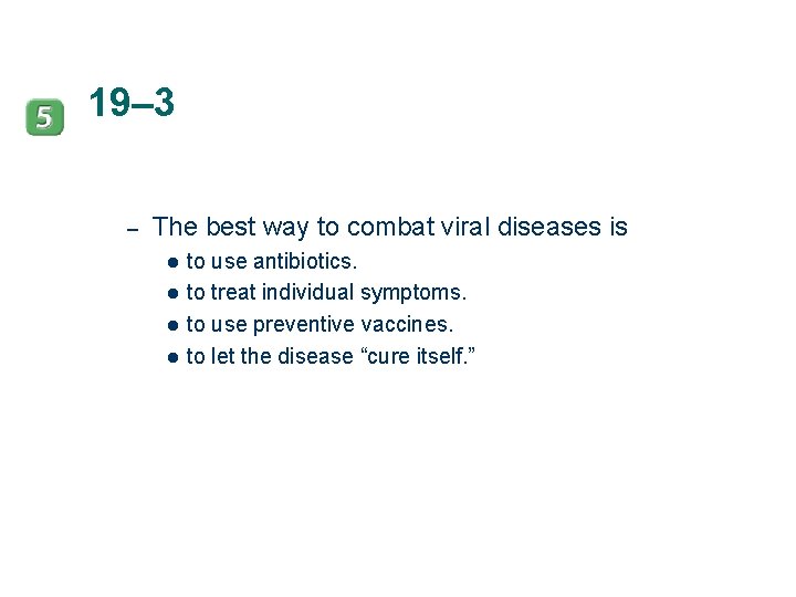 19– 3 – The best way to combat viral diseases is l l to