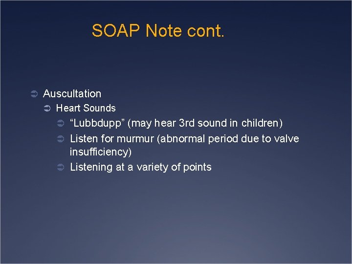 SOAP Note cont. Ü Auscultation Ü Heart Sounds Ü “Lubbdupp” (may hear 3 rd