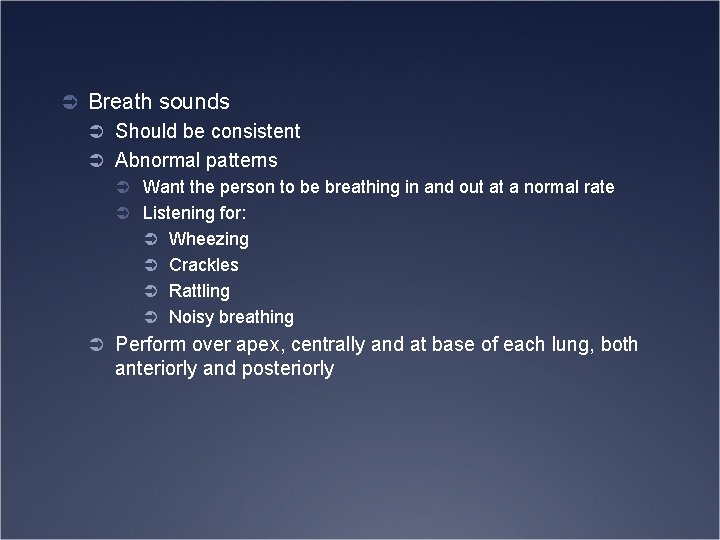 Ü Breath sounds Ü Should be consistent Ü Abnormal patterns Ü Want the person