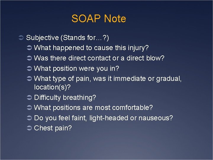 SOAP Note Ü Subjective (Stands for…? ) Ü What happened to cause this injury?