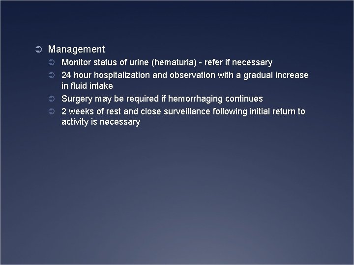 Ü Management Ü Monitor status of urine (hematuria) - refer if necessary Ü 24