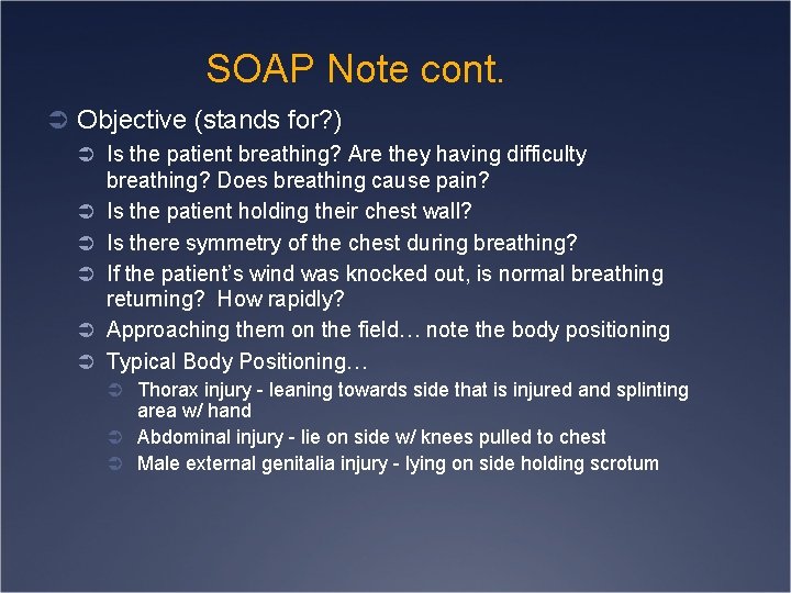 SOAP Note cont. Ü Objective (stands for? ) Ü Is the patient breathing? Are