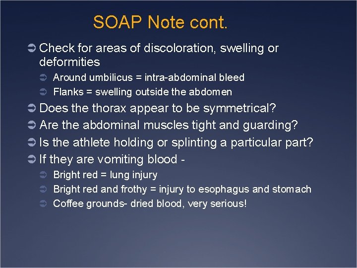 SOAP Note cont. Ü Check for areas of discoloration, swelling or deformities Ü Around