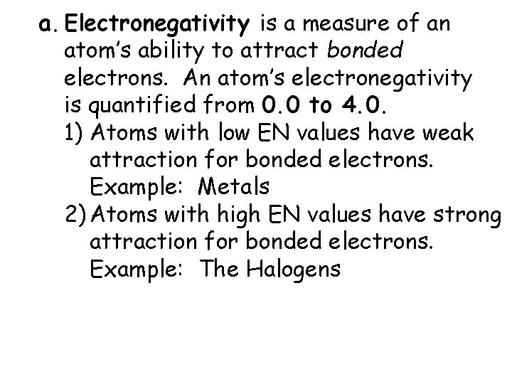 a. Electronegativity is a measure of an atom’s ability to attract bonded electrons. An