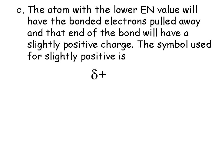c. The atom with the lower EN value will have the bonded electrons pulled