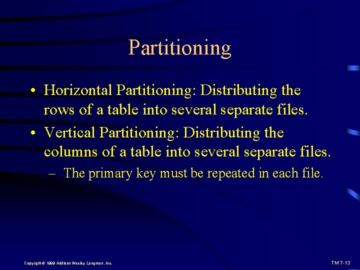 Partitioning • Horizontal Partitioning: Distributing the rows of a table into several separate files.