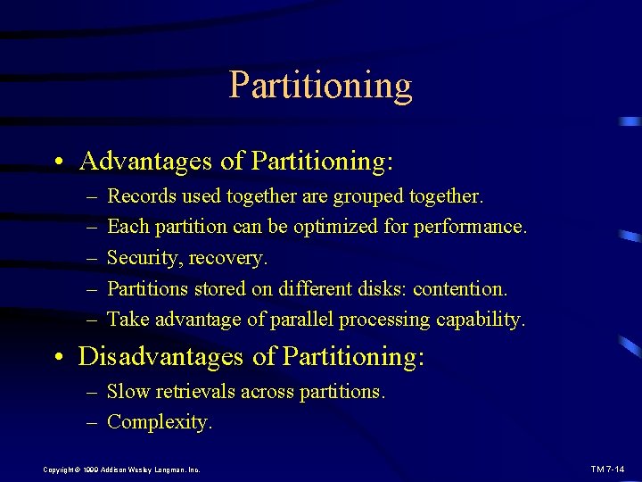 Partitioning • Advantages of Partitioning: – – – Records used together are grouped together.