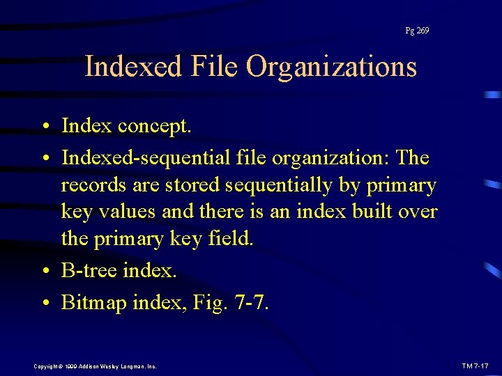 Pg 269 Indexed File Organizations • Index concept. • Indexed-sequential file organization: The records