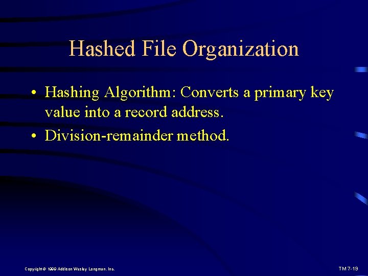 Hashed File Organization • Hashing Algorithm: Converts a primary key value into a record