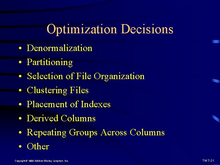 Optimization Decisions • • Denormalization Partitioning Selection of File Organization Clustering Files Placement of