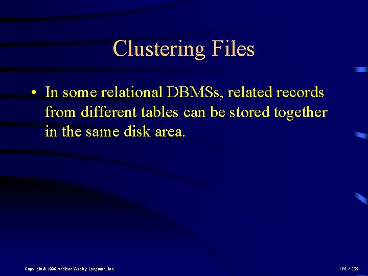 Clustering Files • In some relational DBMSs, related records from different tables can be